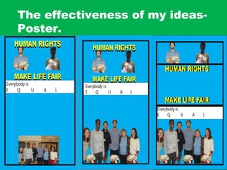 The effectiveness of my ideas-
Poster.
 