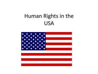 Human Rights in the
      USA
 