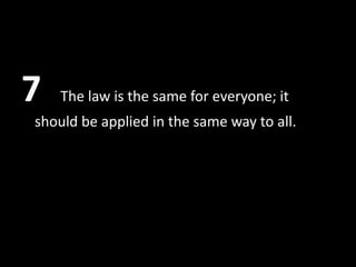 7   The law is the same for everyone; it
should be applied in the same way to all.
 