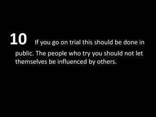 10    If you go on trial this should be done in
public. The people who try you should not let
themselves be influenced by others.
 