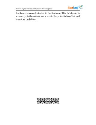 Human Rights in Islam and Common Misconceptions

for those concerned, similar to the first case. This third case, in
summary, is the worst-case scenario for potential conflict, and
therefore prohibited.


                             
                             
                             
                             
                             
                             
                             
                             
                             
                             
                             
                             
                           
 