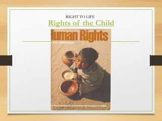 Rights of the Child
RIGHT TO LIFE
 