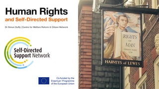 Dr Simon Du
ff
y | Centre for Welfare Reform & Citizen Network
Human Rights
and Self-Directed Support
 