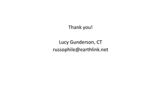 Thank you!
Lucy Gunderson, CT
russophile@earthlink.net
 