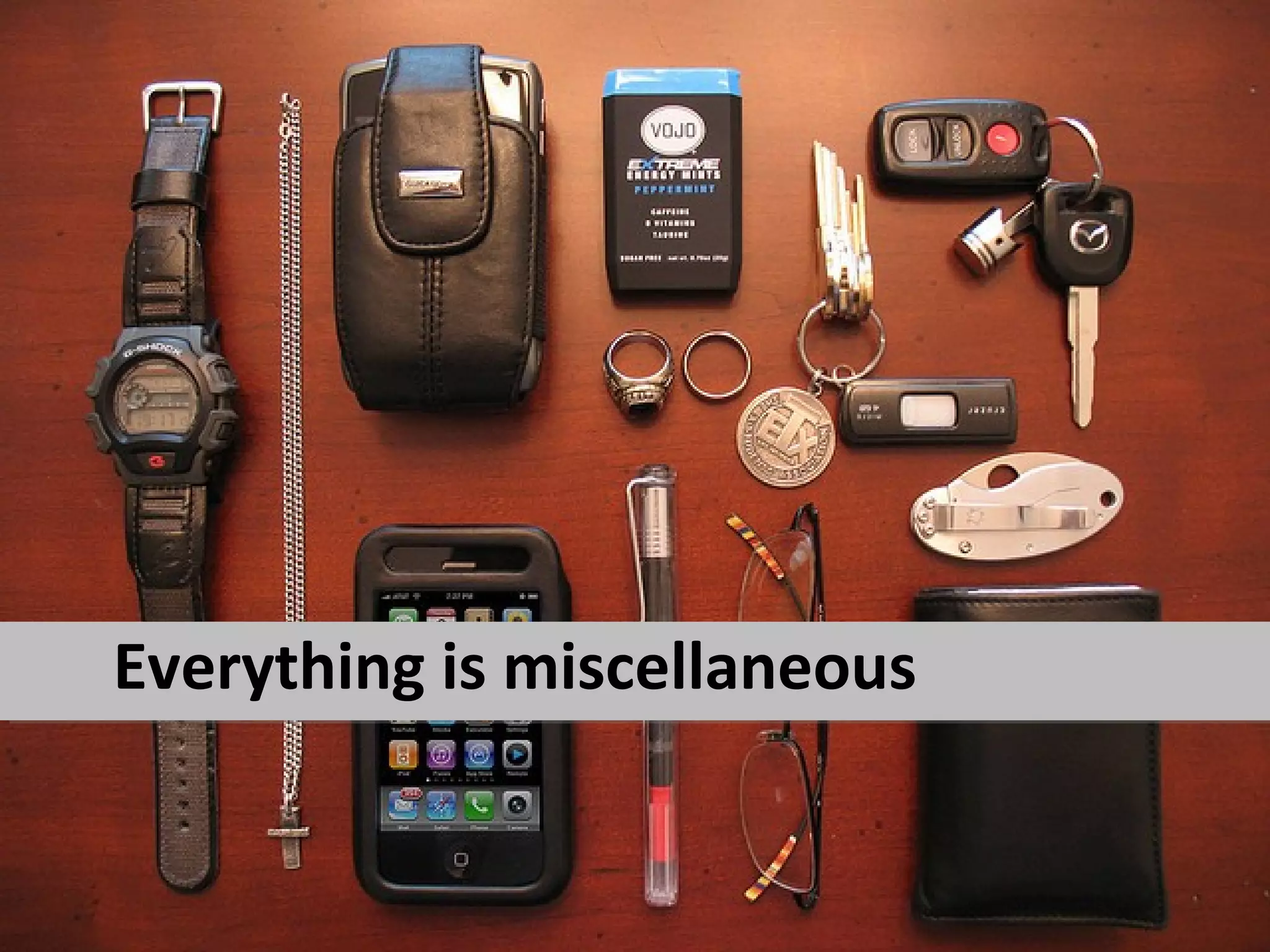 Everything is miscellaneous
 