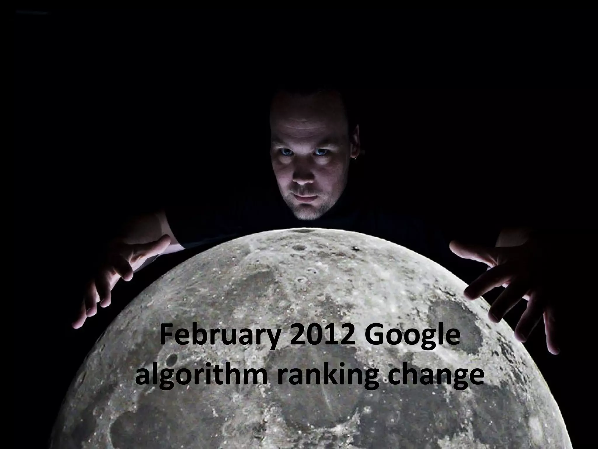 February 2012 Google
algorithm ranking change
 