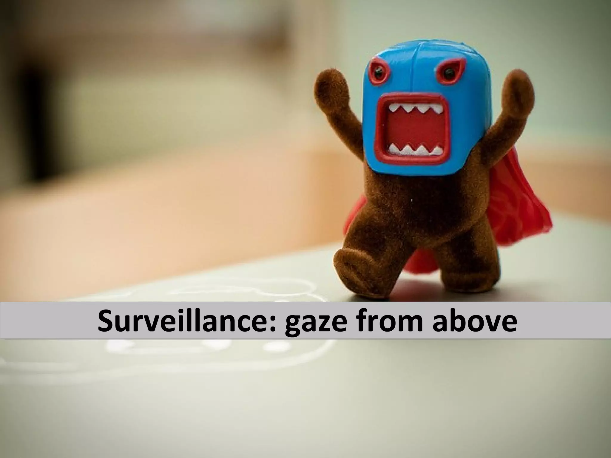 Surveillance: gaze from above
 