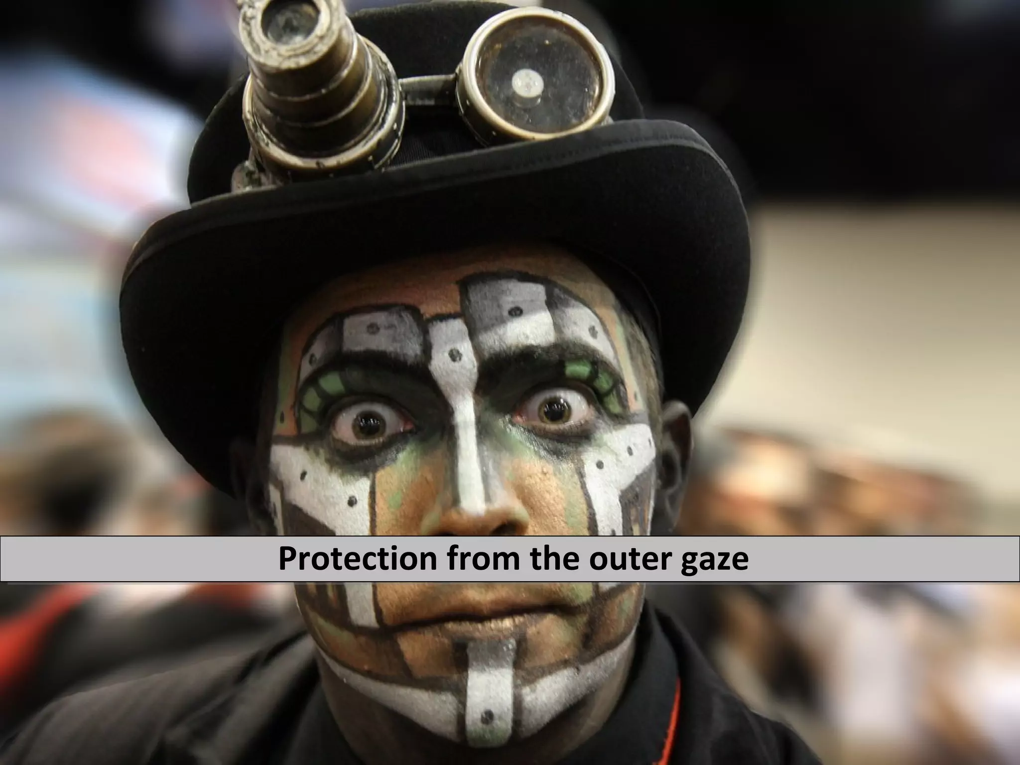 Protection from the outer gaze
 
