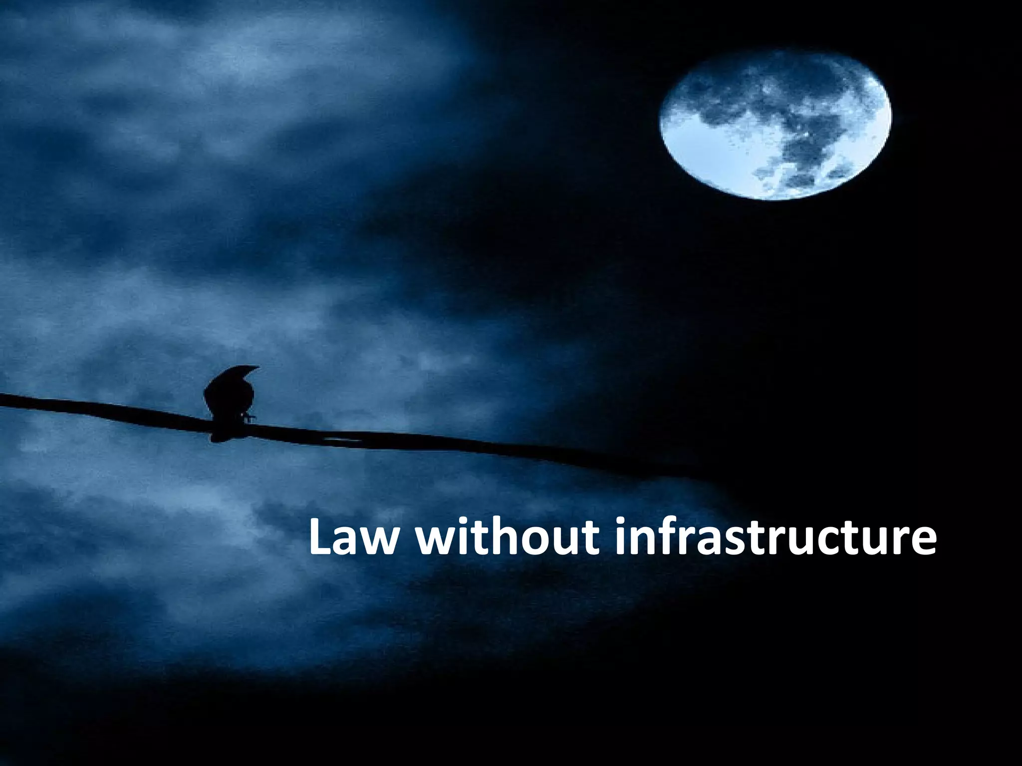 Law without infrastructure
 