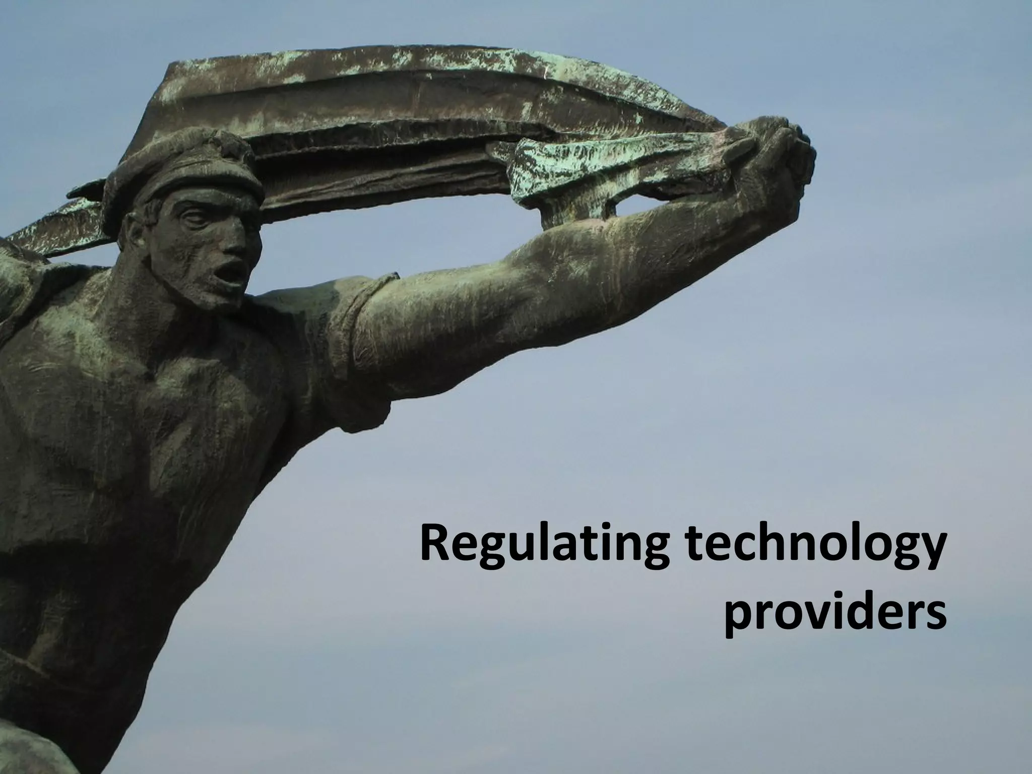 Regulating technology
             providers
 