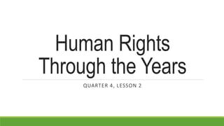 Human Rights
Through the Years
QUARTER 4, LESSON 2
 
