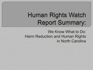 We Know What to Do:
Harm Reduction and Human Rights
                in North Carolina
 