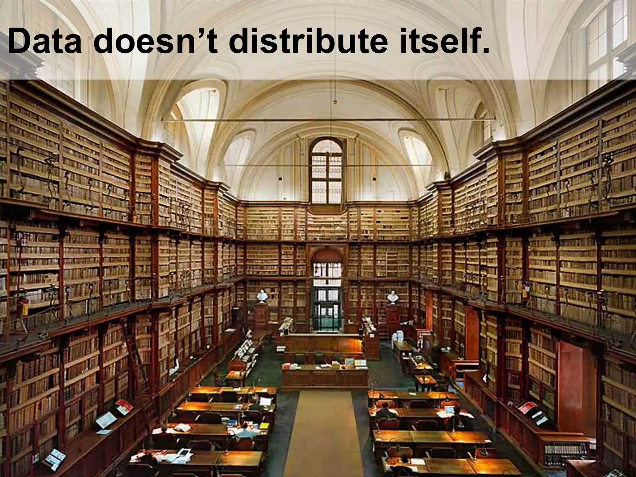 Data doesn’t distribute itself.