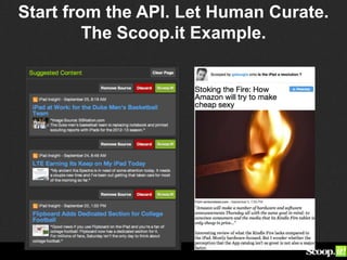 Start from the API. Let Human Curate.
         The Scoop.it Example.
 
