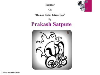 Seminar
On
“Human Robot Interaction”
By
Contact No : 8806458344
 