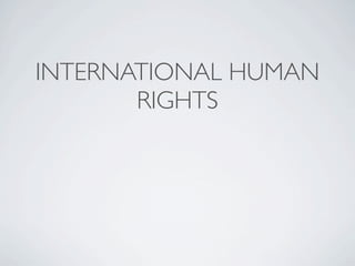 INTERNATIONAL HUMAN
       RIGHTS
 