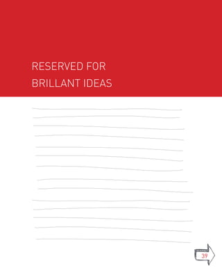 Reserved for
brillant ideas




                 39
 