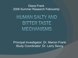 Diana Frank 2008 Summer Research Fellowship Principal Investigator: Dr. Marion Frank Study Coordinator: Dr. Larry Savoy 