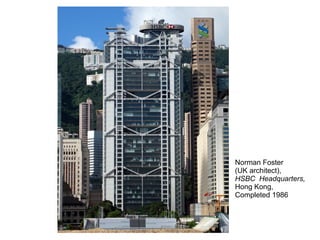 Norman Foster
(UK architect),
HSBC Headquarters,
Hong Kong,
Completed 1986
 