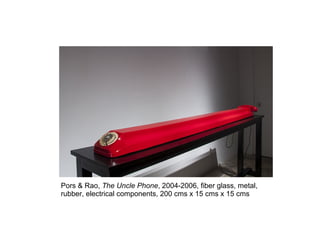 Pors & Rao, The Uncle Phone, 2004-2006, fiber glass, metal,
rubber, electrical components, 200 cms x 15 cms x 15 cms
 