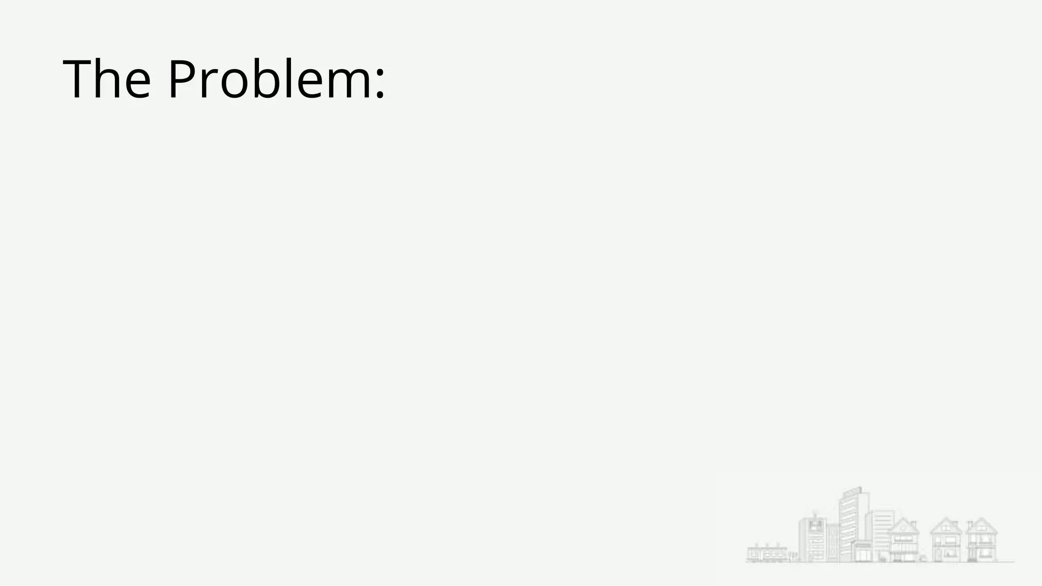 The Problem:
 