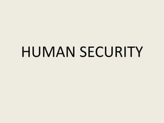 HUMAN SECURITY
 