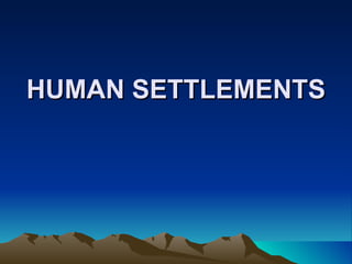 HUMAN SETTLEMENTS 