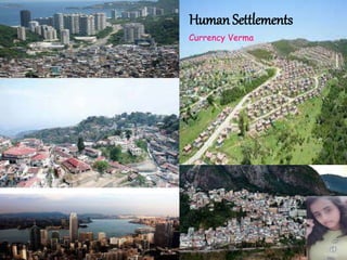 Human Settlements
Currency Verma
 