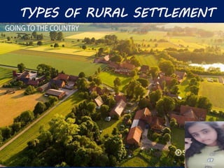 TYPES OF RURAL SETTLEMENT
 