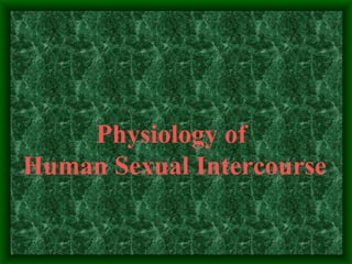 Physiology of
Human Sexual Intercourse
 