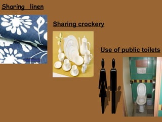 Sharing  linen Sharing crockery Use of public toilets 