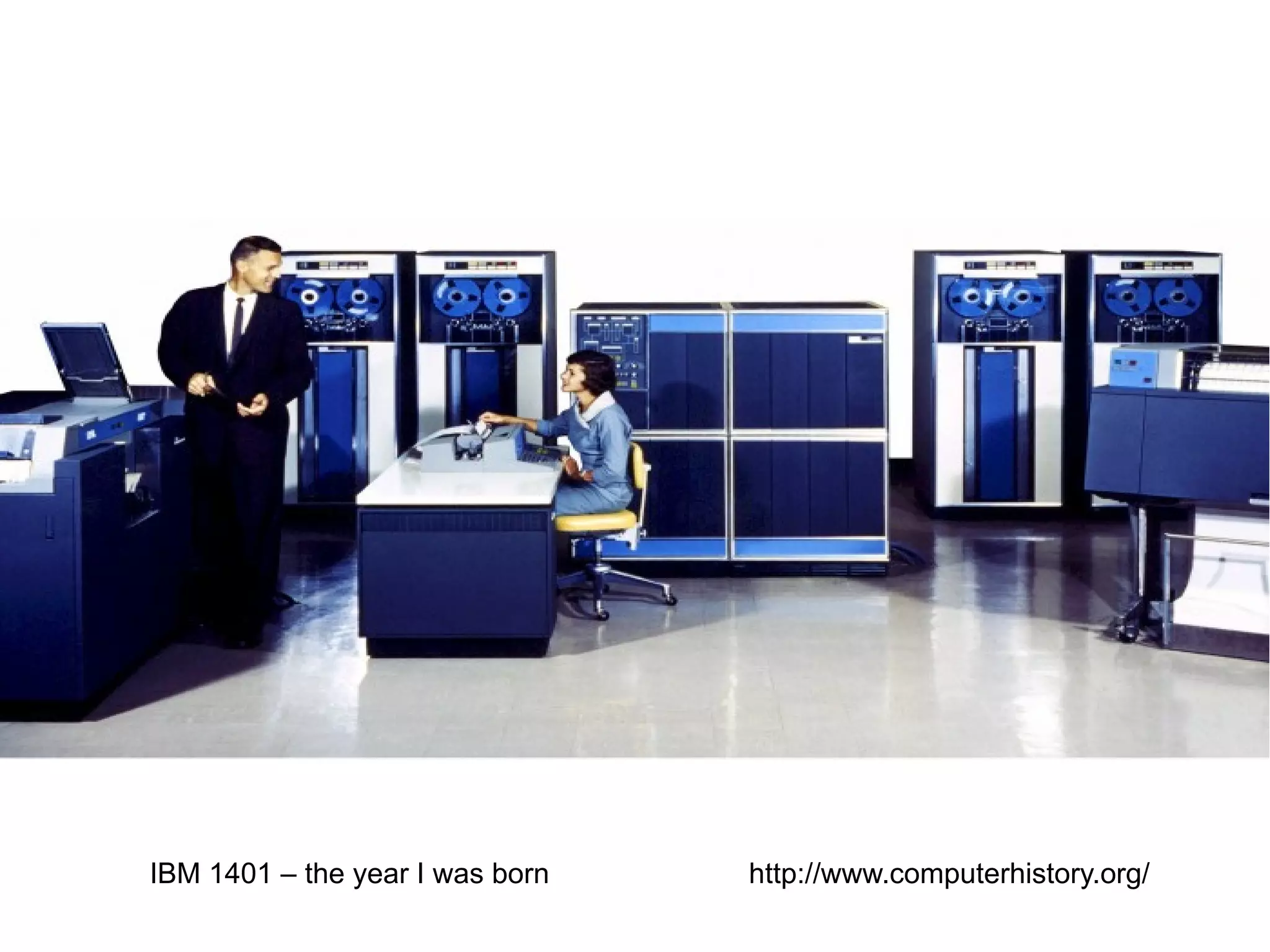 IBM 1401 – the year I was born

http://www.computerhistory.org/

 
