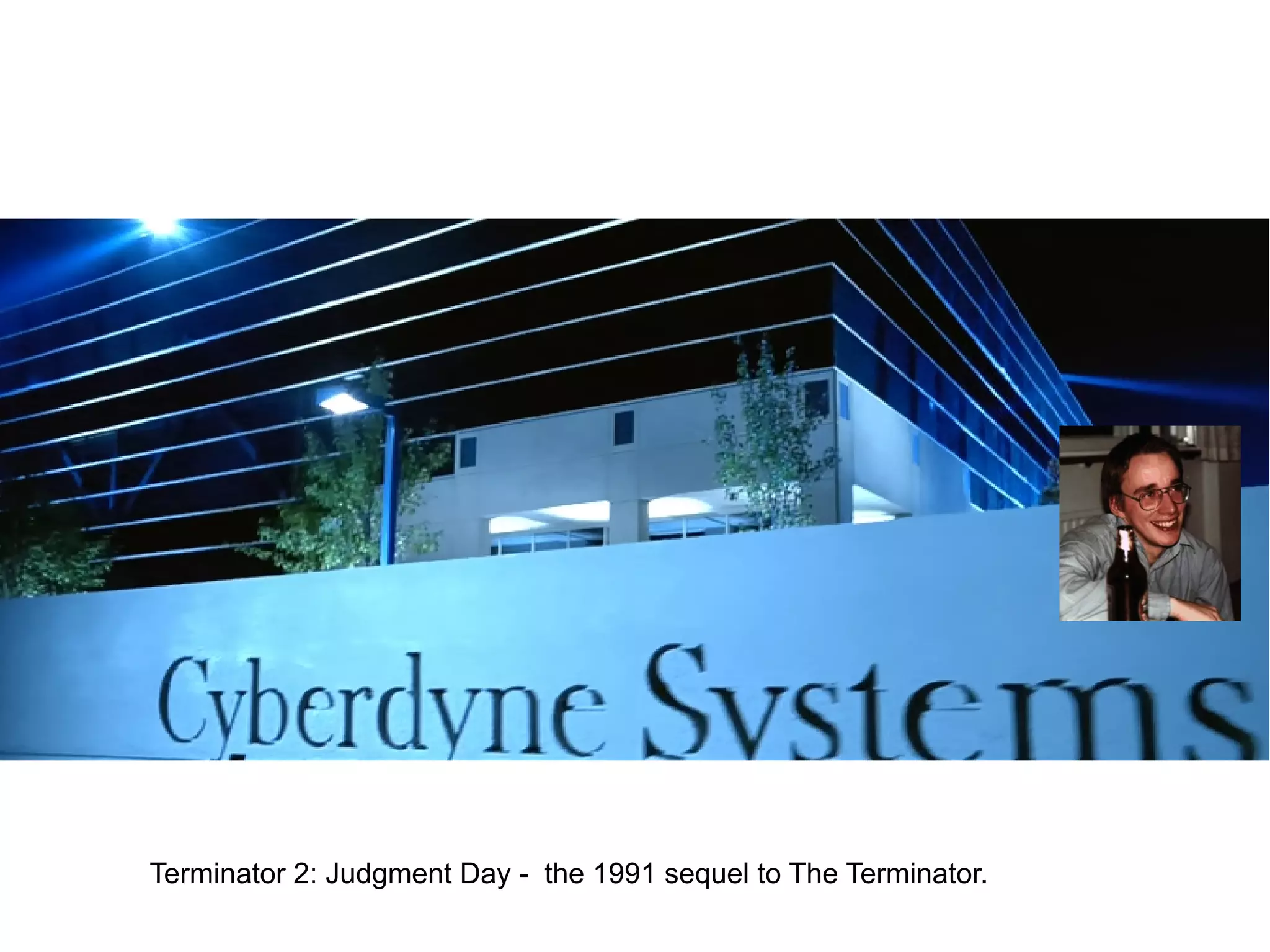 Terminator 2: Judgment Day - the 1991 sequel to The Terminator.

 