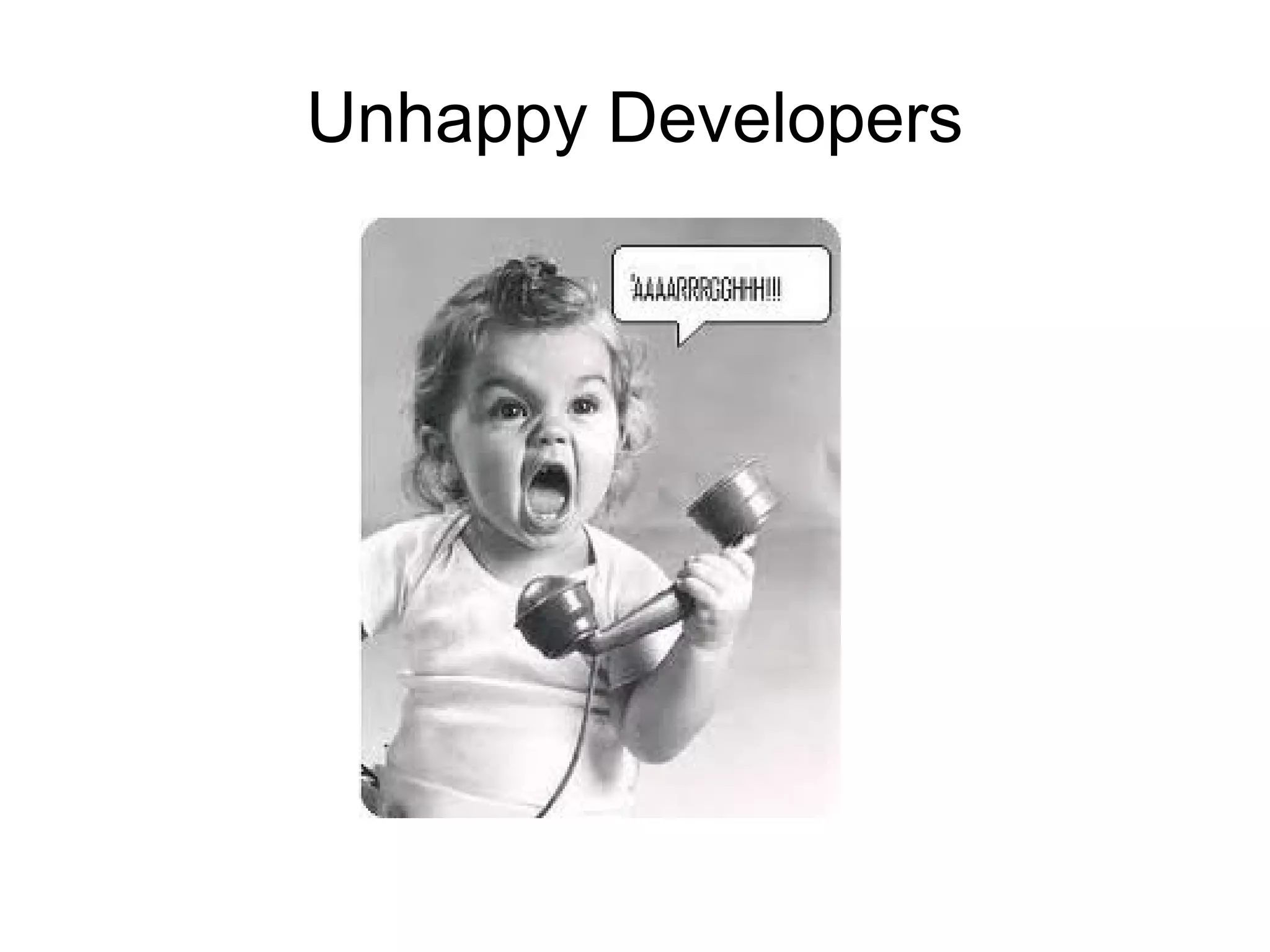 Unhappy Developers

 