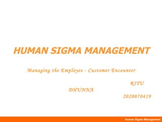 HUMAN SIGMA MANAGEMENT Managing the Employee - Customer Encounter   RITU DHUNNA   2020070419 