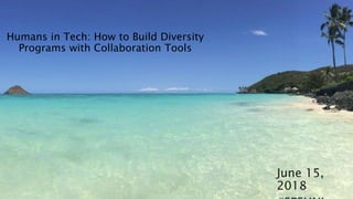 Humans in Tech: How to Build Diversity
Programs with Collaboration Tools
June 15,
2018
 