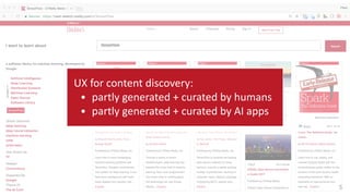 5
UX	
  for	
  content	
  discovery:	
  
• partly	
  generated	
  +	
  curated	
  by	
  humans	
  
• partly	
  generated	
  +	
  curated	
  by	
  AI	
  apps
 