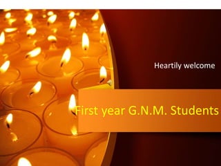 First year G.N.M. Students
Heartily welcome
 