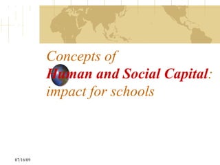 Concepts of
           Human and Social Capital:
           impact for schools



07/16/09
 