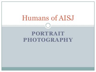 PORTRAIT
PHOTOGRAPHY
Humans of AISJ
 