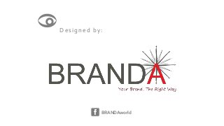 Designed by:




           BRANDAworld
 