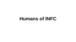 Humans of INFC
 