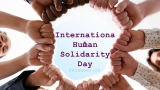 Internationa
l
Human
December-20
Solidarity
Day
 