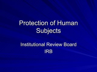 Protection of Human Subjects Institutional Review Board IRB 
