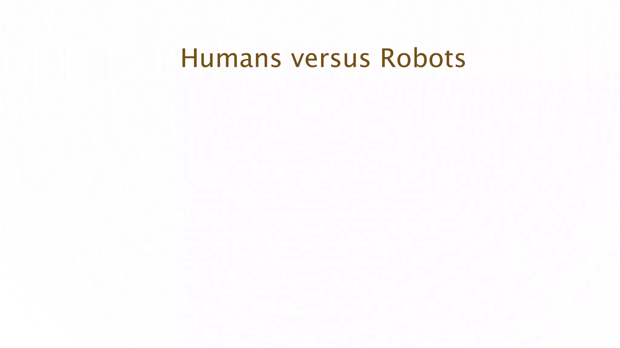 Humans versus Robots