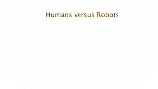 Humans versus Robots
 