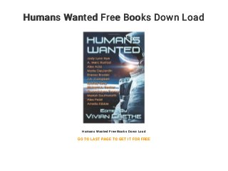 Humans Wanted Free Books Down Load
Humans Wanted Free Books Down Load
GO TO LAST PAGE TO GET IT FOR FREE
 