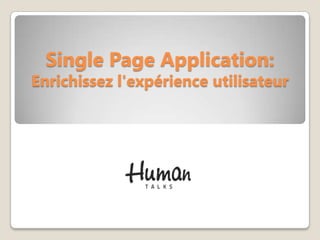 Single Page Application:
Enrichissez l'expérience utilisateur
 