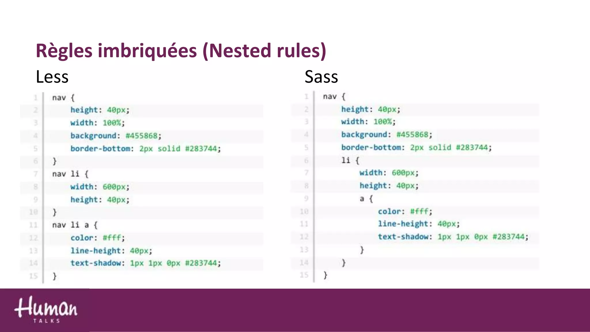 Règles imbriquées (Nested rules)
Less Sass
 