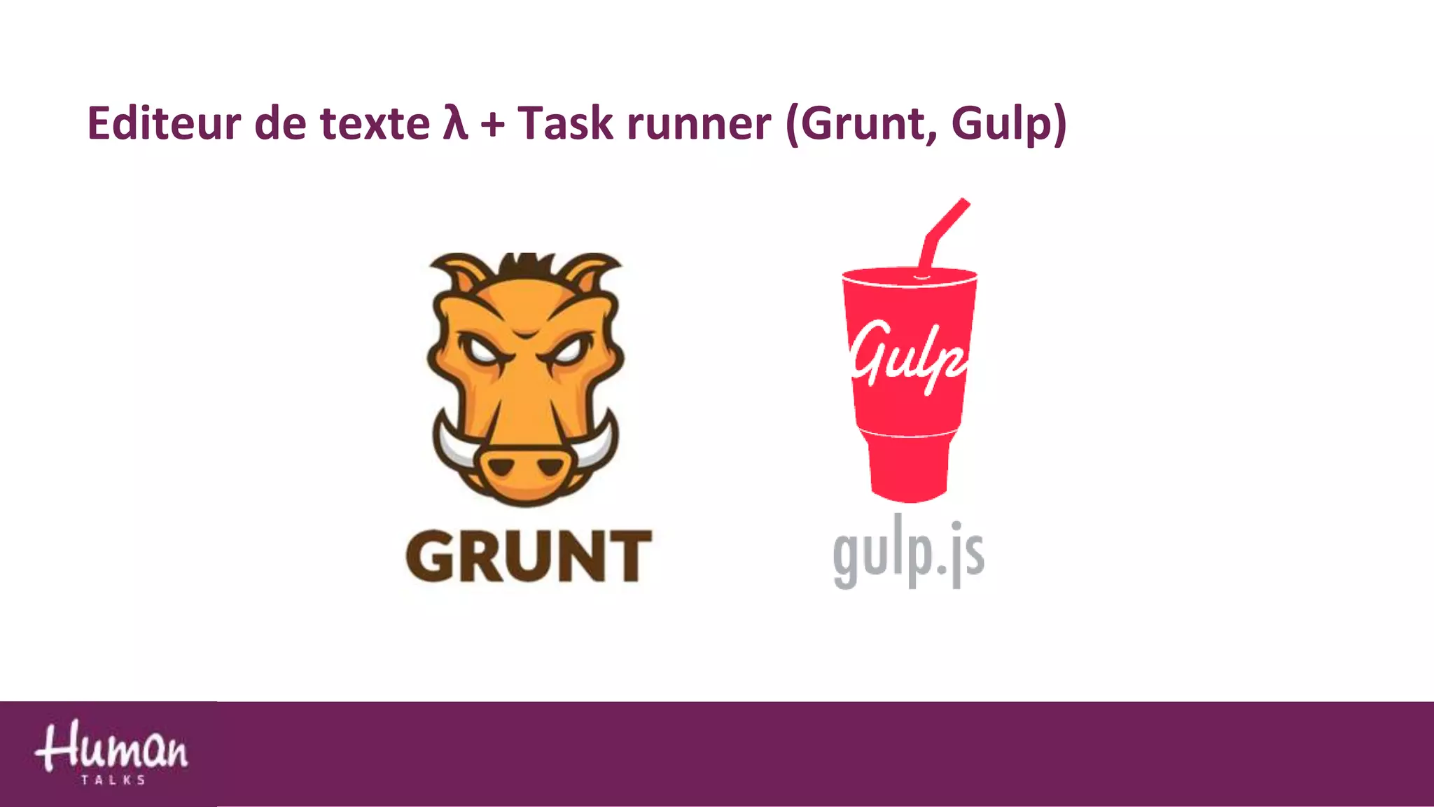 Editeur de texte λ + Task runner (Grunt, Gulp)
 